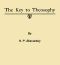 [Gutenberg 55618] • The Key to Theosophy / Being a Clear Exposition, in the Form of Question and Answer, of the Ethics, Science and Philosophy for the Study of Which the Theosophical Society Has Been Founded